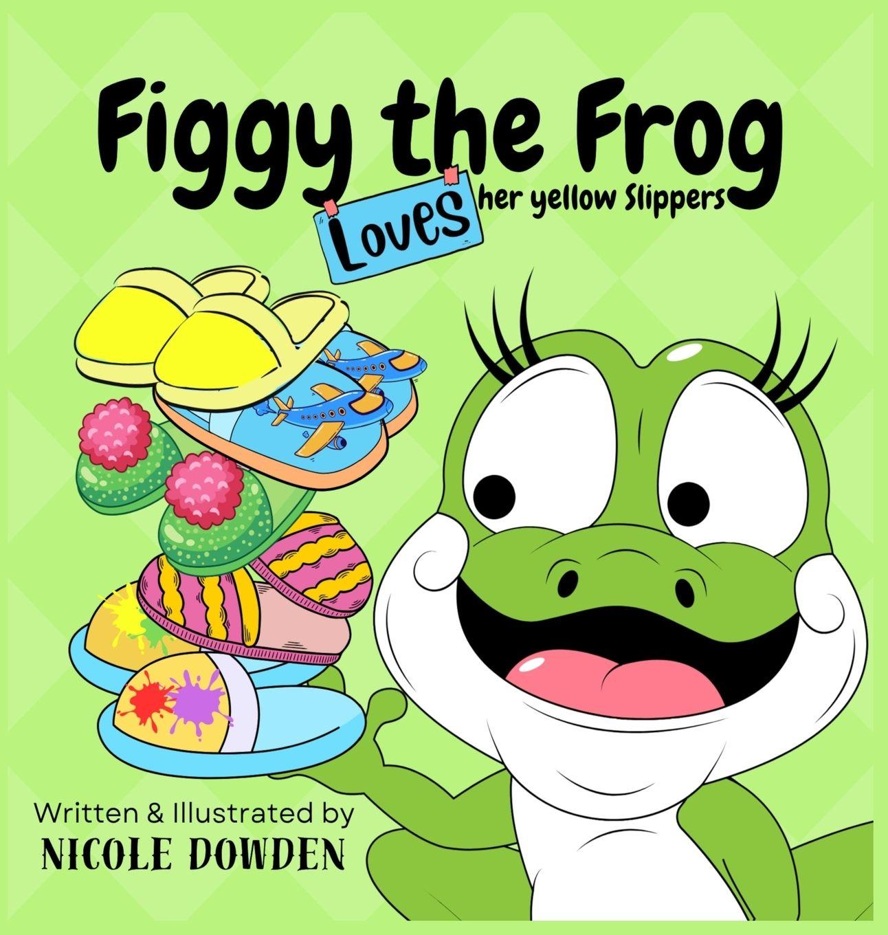 Knjiga Figgy the Frog loves her yellow slippers. Nicole Lee Dowden