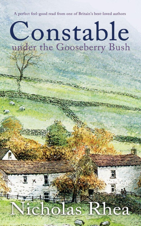 Kniha CONSTABLE UNDER THE GOOSEBERRY BUSH a perfect feel-good read from one of Britain's best-loved authors Nicholas Rhea
