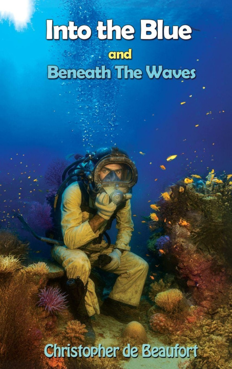 Knjiga Into the Blue and Beneath The Waves Christopher de Beaufort