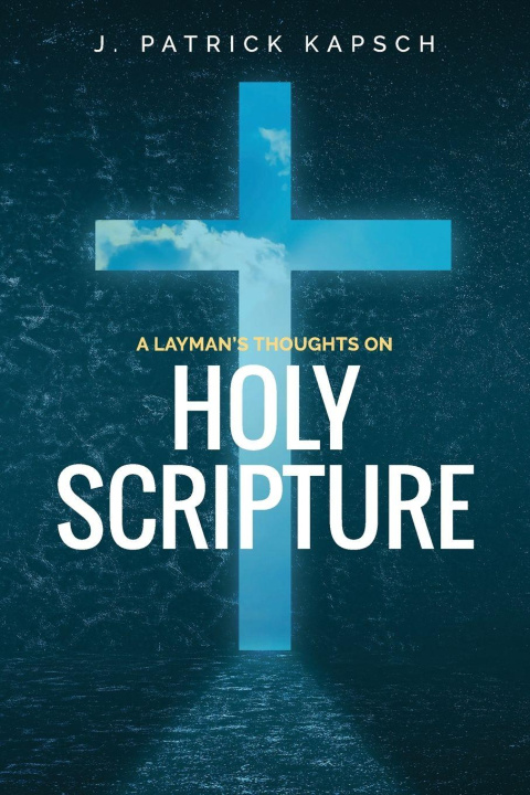 Knjiga A Layman's Thoughts on Holy Scripture J. Patrick Kapsch