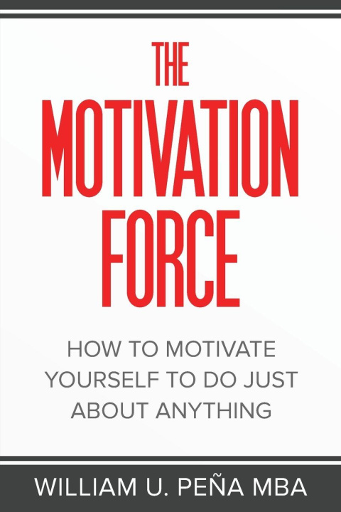 Libro The Motivation Force William U. Peña MBA