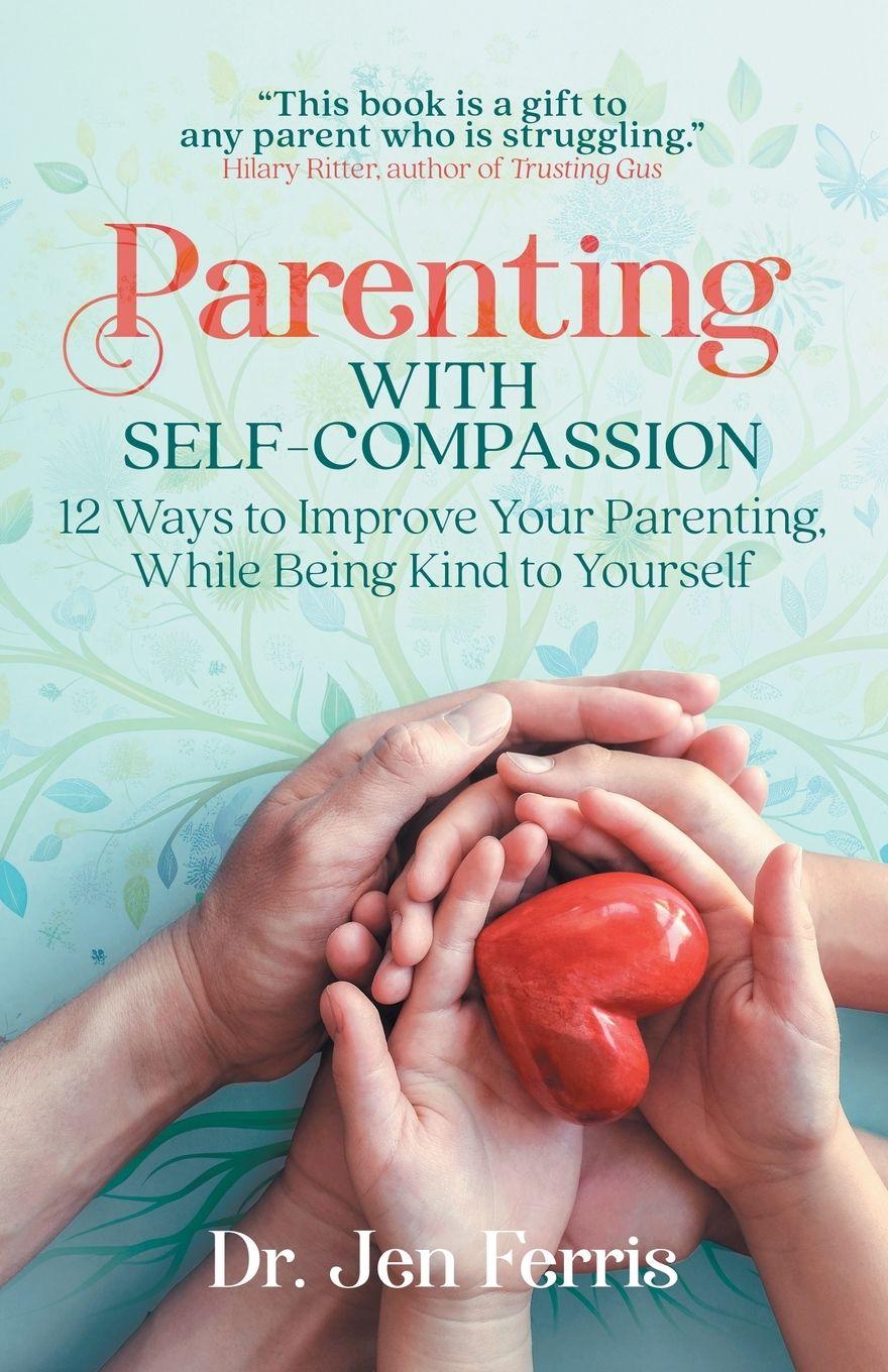 Knjiga Parenting with Self-Compassion Dr. Jen Ferris