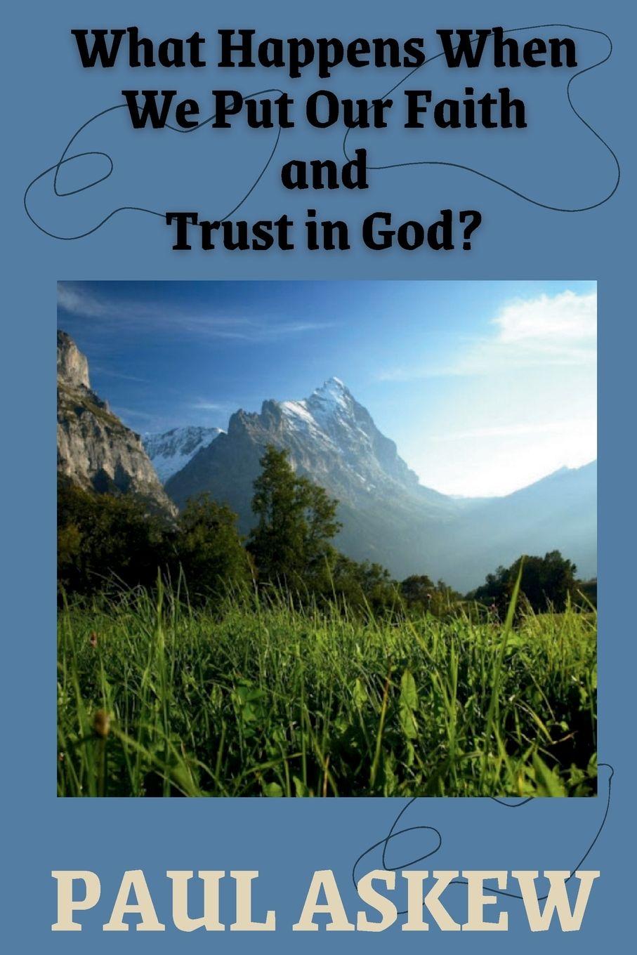 Kniha What Happens When We Put Our Faith and Trust in God (Latest Edition) Paul Askew