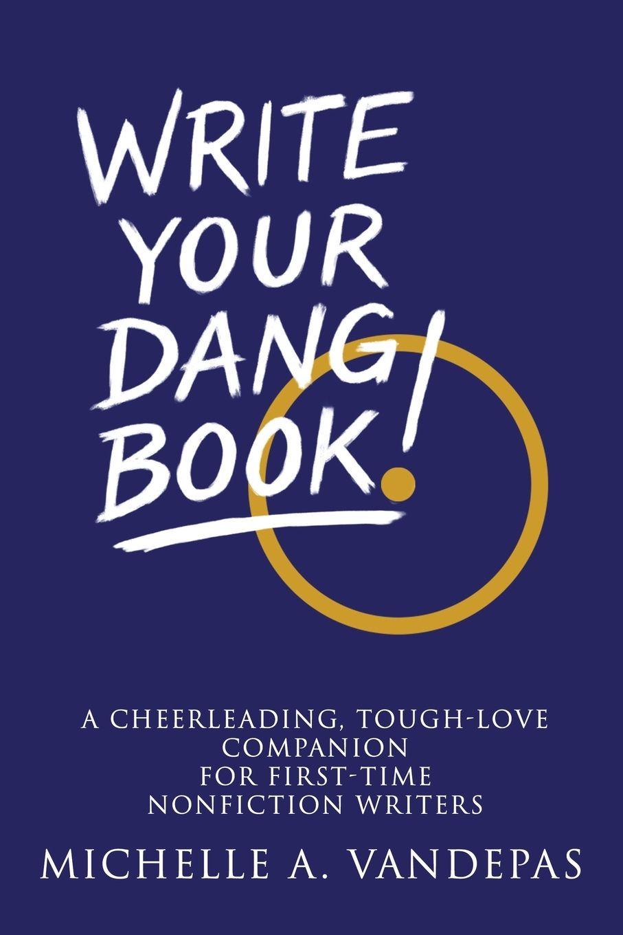 Kniha Write Your Dang Book! Michelle A Vandepas