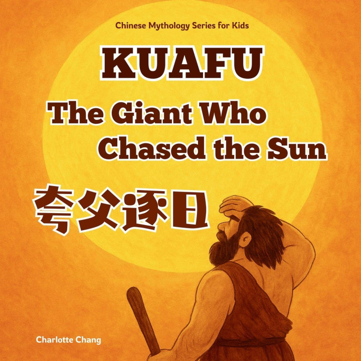 Kniha Kuafu - The Gaint Who Chased the Sun Charlotte Chang