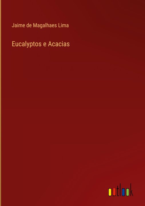 Kniha Eucalyptos e Acacias Jaime de Magalhaes Lima