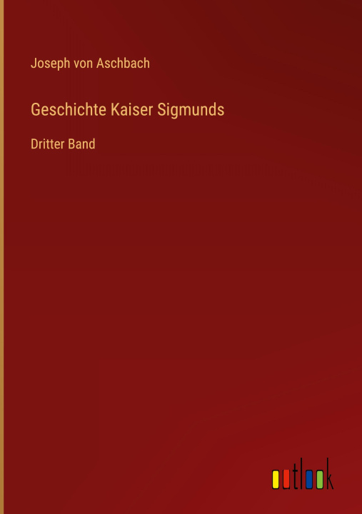 Knjiga Geschichte Kaiser Sigmunds 