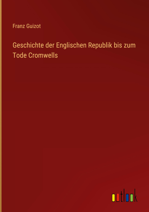 Kniha Geschichte der Englischen Republik bis zum Tode Cromwells 