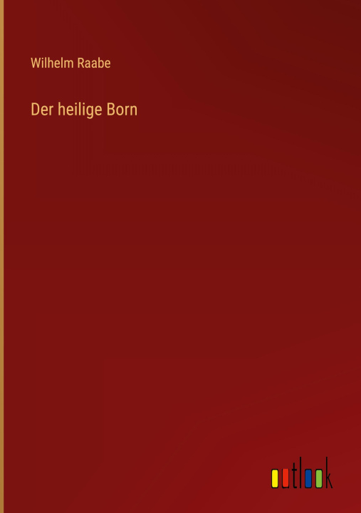 Kniha Der heilige Born Wilhelm Raabe