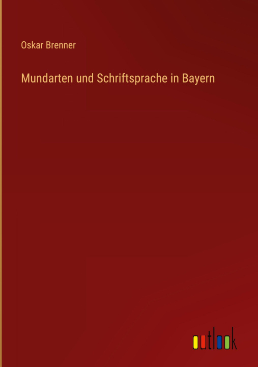 Kniha Mundarten und Schriftsprache in Bayern Oskar Brenner