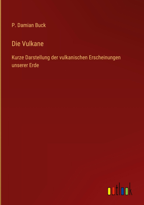 Kniha Die Vulkane P. Damian Buck