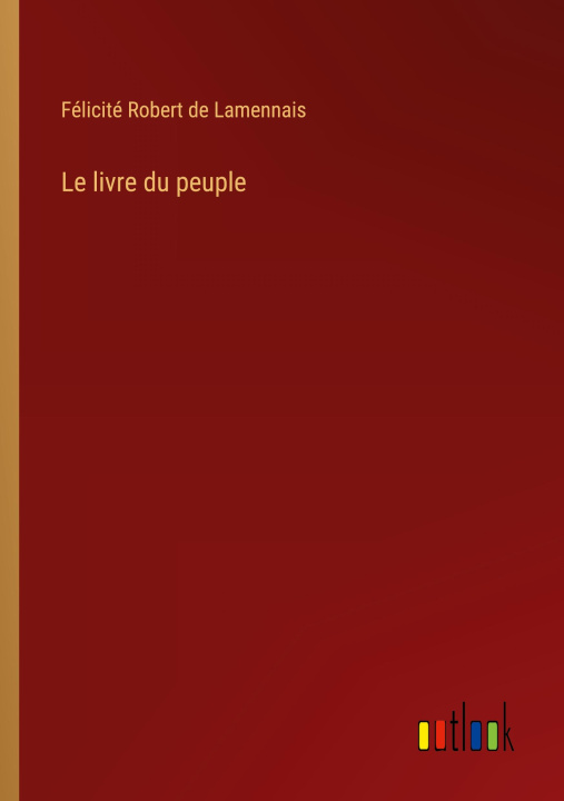 Kniha Le livre du peuple Félicité Robert de Lamennais