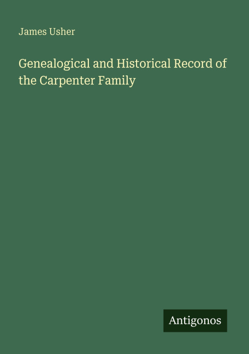 Kniha Genealogical and Historical Record of the Carpenter Family 