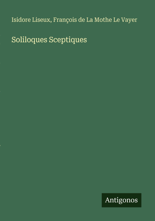 Kniha Soliloques Sceptiques François de La Mothe Le Vayer