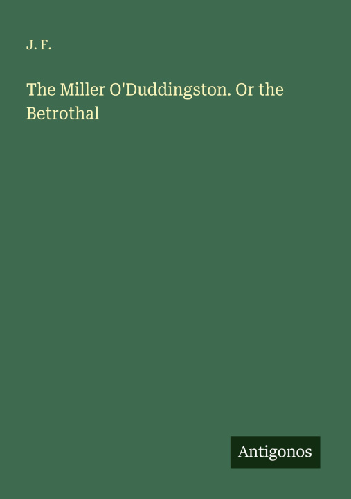 Knjiga The Miller O'Duddingston. Or the Betrothal 