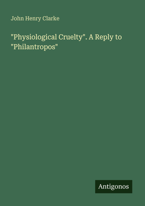 Kniha "Physiological Cruelty". A Reply to "Philantropos" 