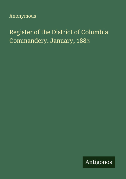 Kniha Register of the District of Columbia Commandery. January, 1883 Anonymous
