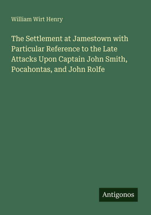 Kniha The Settlement at Jamestown with Particular Reference to the Late Attacks Upon Captain John Smith, Pocahontas, and John Rolfe 