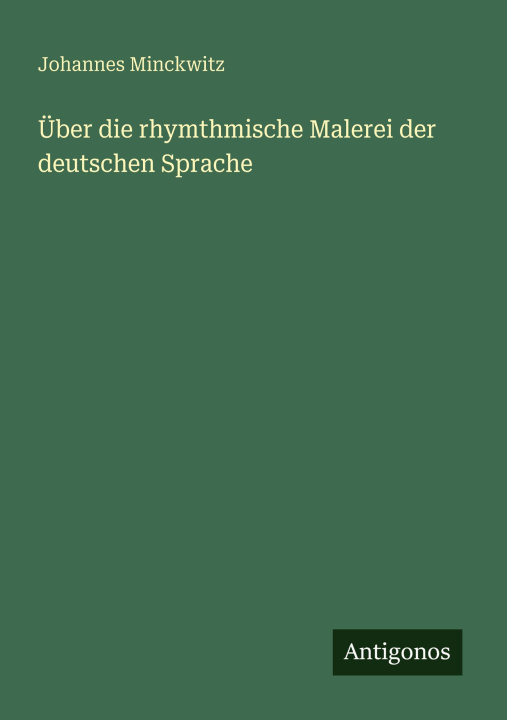 Knjiga Über die rhymthmische Malerei der deutschen Sprache Johannes Minckwitz
