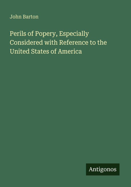 Kniha Perils of Popery, Especially Considered with Reference to the United States of America 