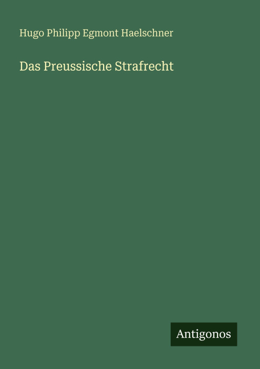 Knjiga Das Preussische Strafrecht Hugo Philipp Egmont Haelschner