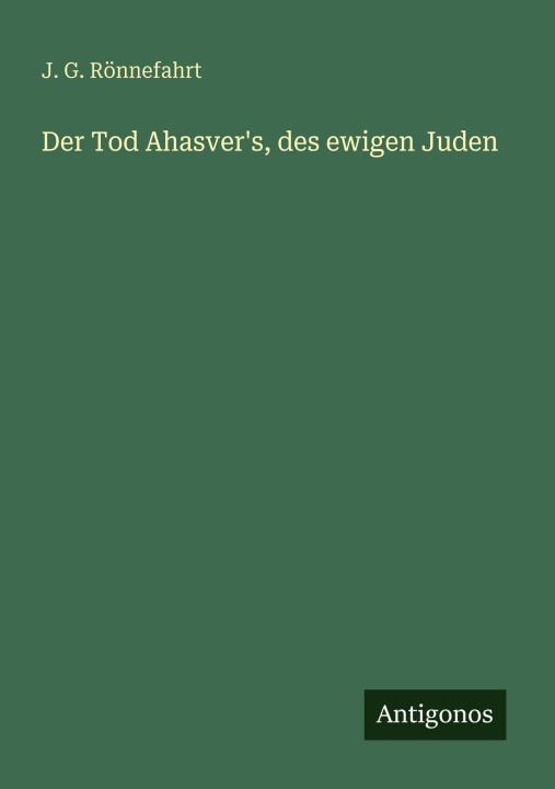 Boek Der Tod Ahasver's, des ewigen Juden J. G. Rönnefahrt