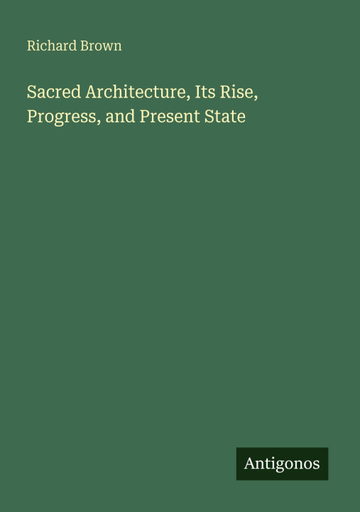 Knjiga Sacred Architecture, Its Rise, Progress, and Present State 