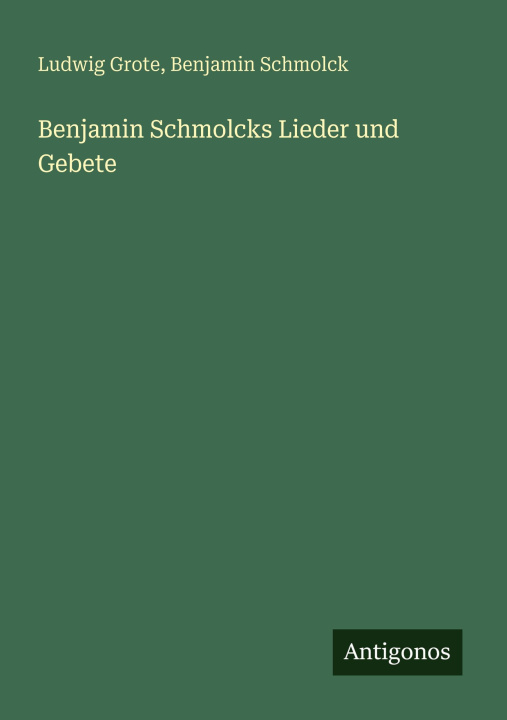 Boek Benjamin Schmolcks Lieder und Gebete Benjamin Schmolck