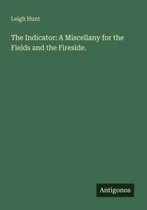 Knjiga The Indicator: A Miscellany for the Fields and the Fireside. 