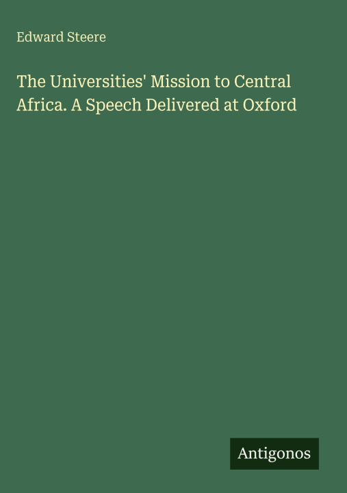 Kniha The Universities' Mission to Central Africa. A Speech Delivered at Oxford 