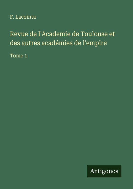 Boek Revue de l'Academie de Toulouse et des autres académies de l'empire F. Lacointa