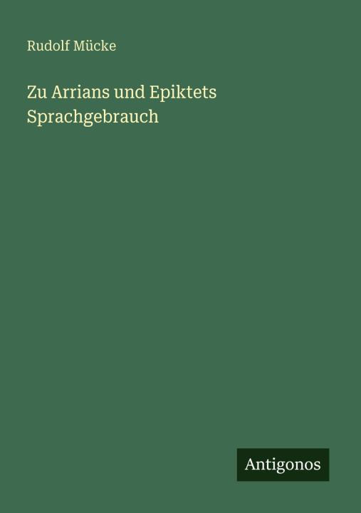 Knjiga Zu Arrians und Epiktets Sprachgebrauch Rudolf Mücke