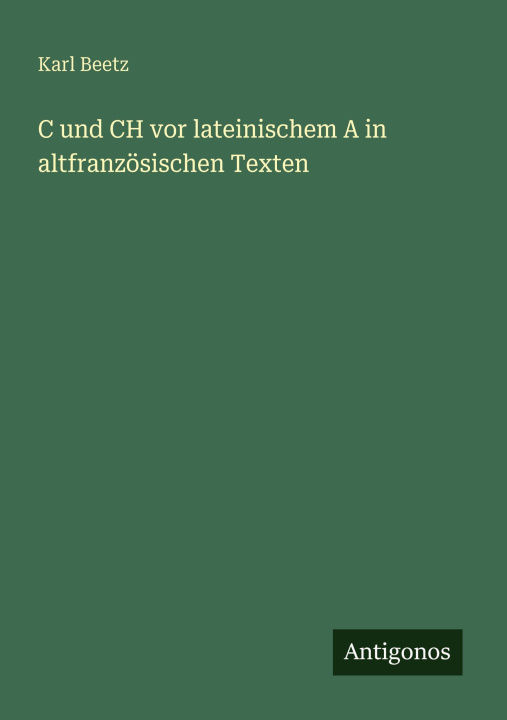 Boek C und CH vor lateinischem A in altfranzösischen Texten Karl Beetz