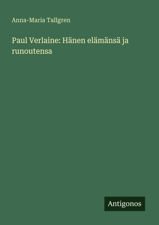 Kniha Paul Verlaine: Hänen elämänsä ja runoutensa Anna-Maria Tallgren