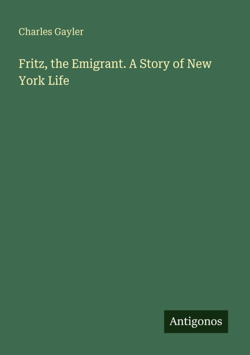 Kniha Fritz, the Emigrant. A Story of New York Life 