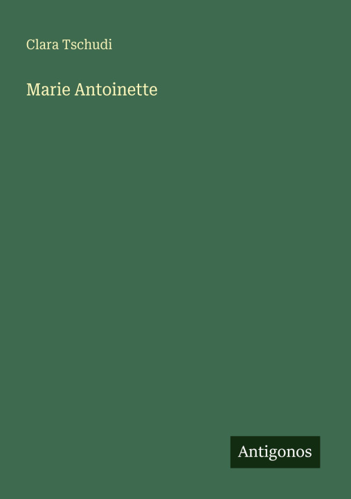 Kniha Marie Antoinette Clara Tschudi