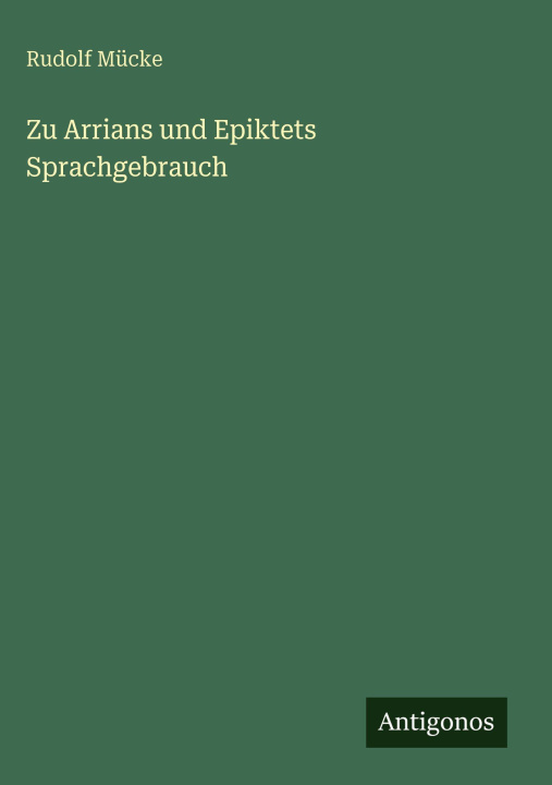Knjiga Zu Arrians und Epiktets Sprachgebrauch Rudolf Mücke