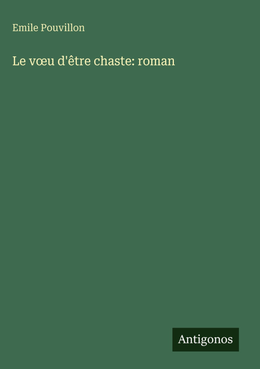 Boek Le v¿u d'être chaste: roman Emile Pouvillon
