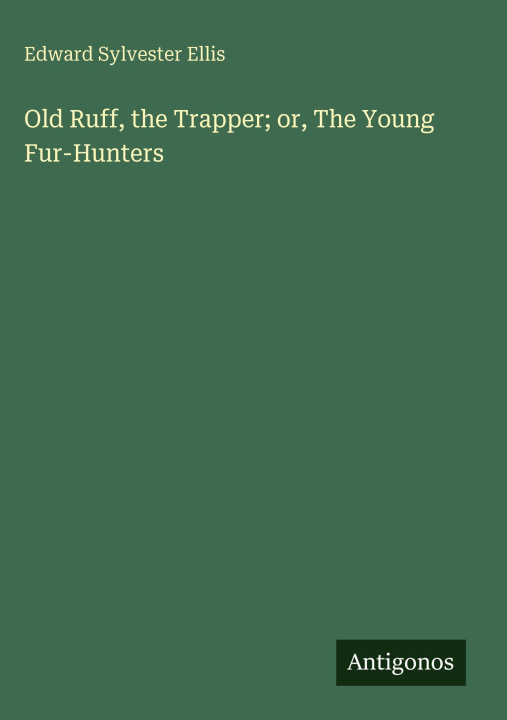 Kniha Old Ruff, the Trapper; or, The Young Fur-Hunters 