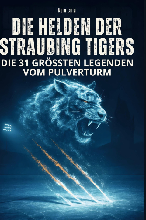 Knjiga Die Helden der Straubing Tigers 