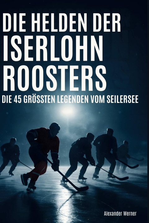 Knjiga Die Helden der Iserlohn Roosters 