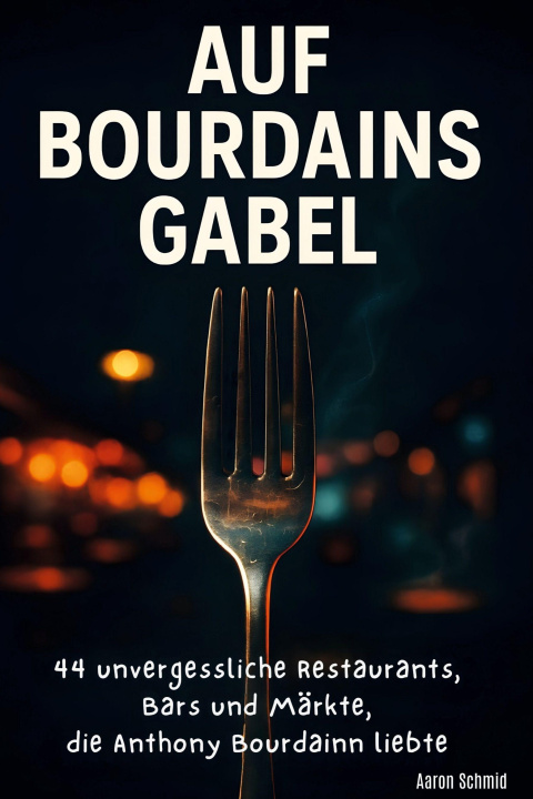 Knjiga Auf Bourdains Gabel Aaron Schmid