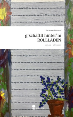 Boek g'schaftlt hinter'm ROLLLADEN. Life is a Story - story.one Hermann Karosser