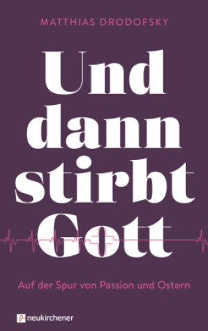 Kniha Und dann stirbt Gott Matthias Drodofsky