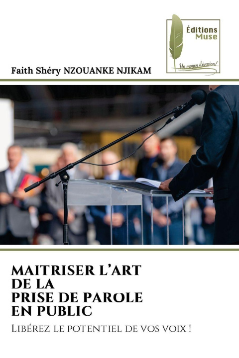 Kniha MAITRISER L'ART DE LA PRISE DE PAROLE EN PUBLIC Faith Shéry NZOUANKE NJIKAM
