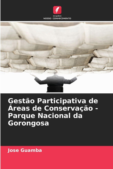 Kniha Gestão Participativa de Áreas de Conservação - Parque Nacional da Gorongosa Jose Guamba