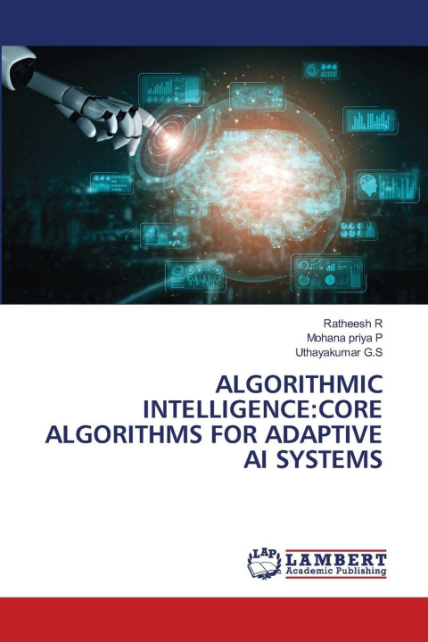 Kniha ALGORITHMIC INTELLIGENCE:CORE ALGORITHMS FOR ADAPTIVE AI SYSTEMS Mohana priya P