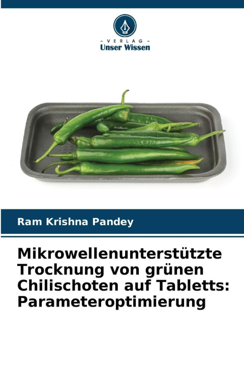 Kniha Mikrowellenunterstützte Trocknung von grünen Chilischoten auf Tabletts: Parameteroptimierung Ram Krishna Pandey