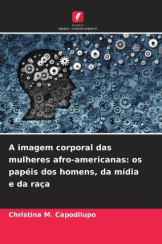 Kniha A imagem corporal das mulheres afro-americanas: os papéis dos homens, da mídia e da raça Christina M. Capodilupo