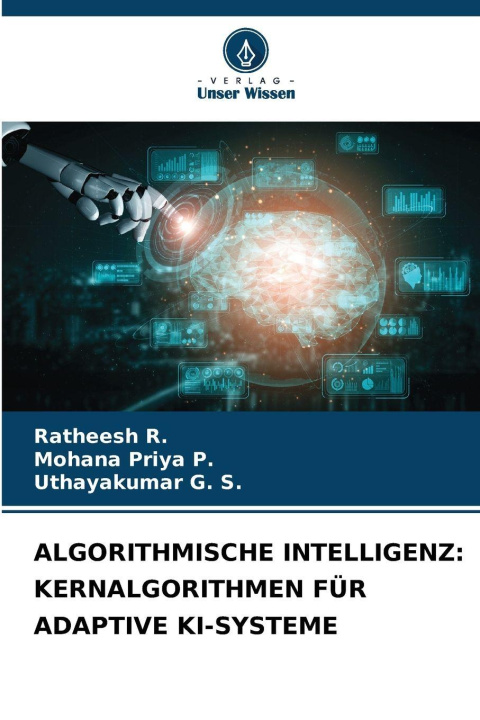 Kniha ALGORITHMISCHE INTELLIGENZ: KERNALGORITHMEN FÜR ADAPTIVE KI-SYSTEME Mohana Priya P.